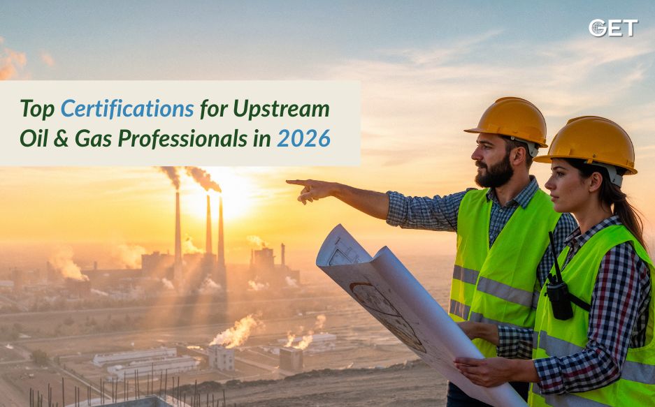 Top Certifications for Upstream Oil & Gas Professionals in 2026